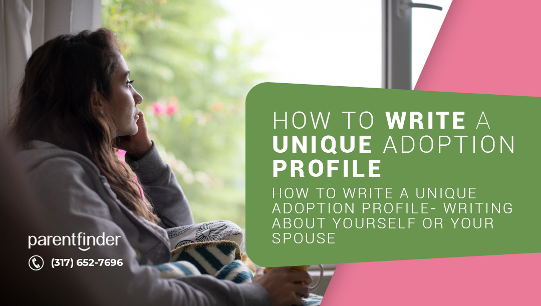 How To Write a Unique Adoption Profile- Writing About Yourself or Your Spouse