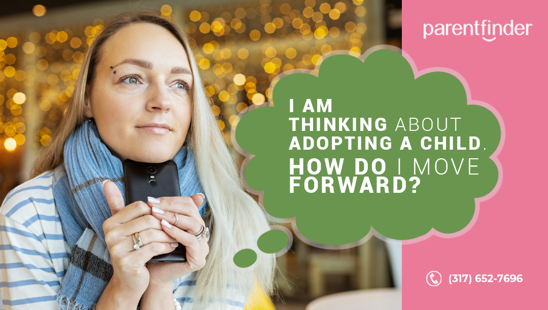 I am Thinking about Adopting a Child. How do I move forward?