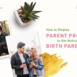 Parent Profiles to Get Noticed by Potential Birth Parents