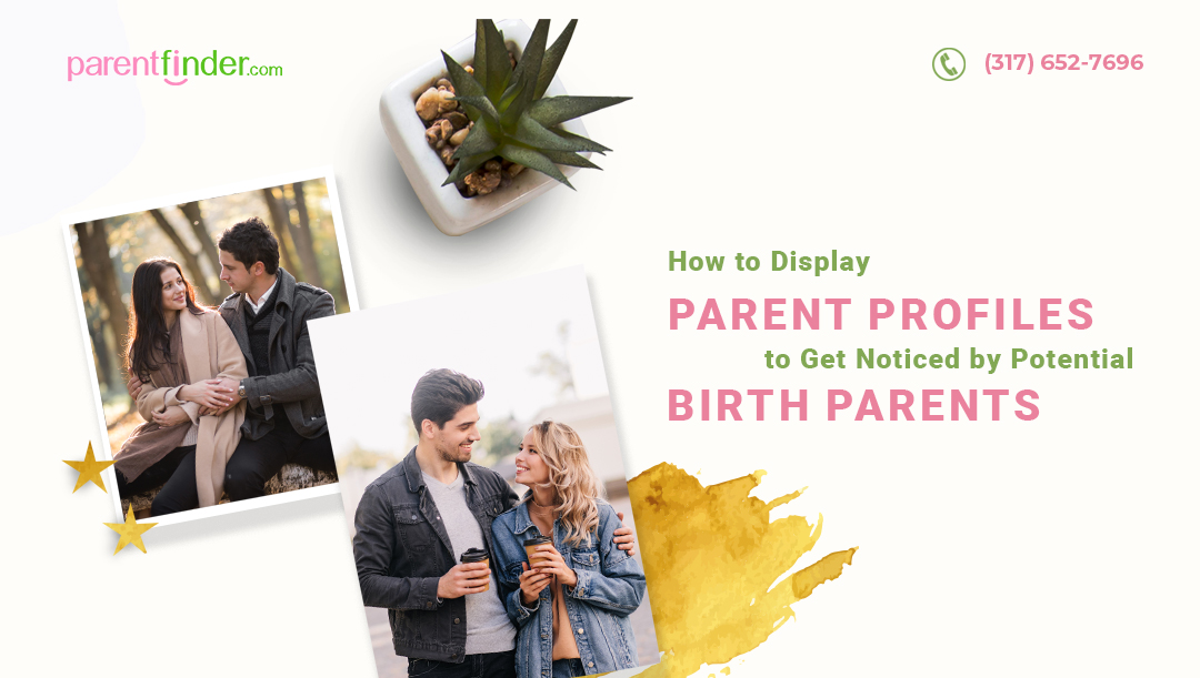 How to Display Parent Profiles to Get Noticed by Potential Birth Parents