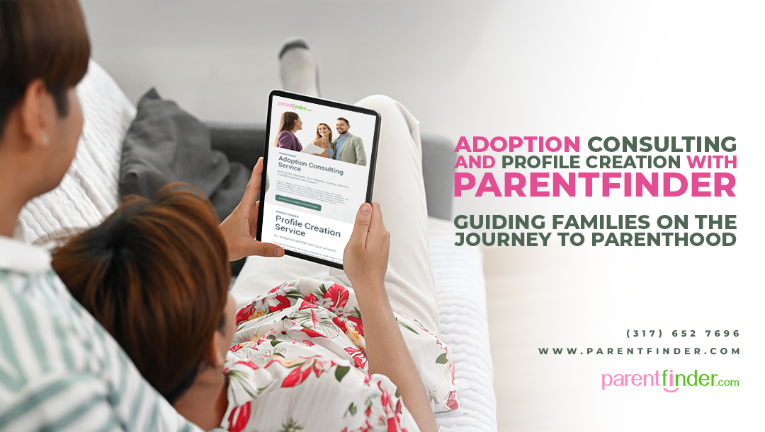 Adoption Consulting and Profile Creation with ParentFinder: Guiding Families on the Journey to Parenthood