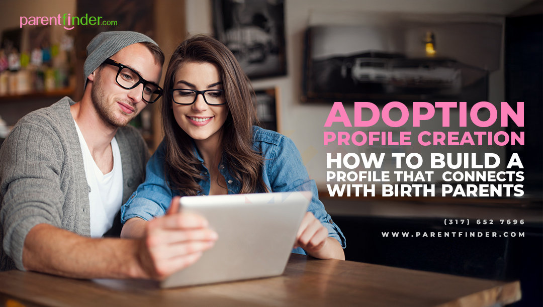 Adoption Profile Creation: How to Build a Profile That Connects with Birth Parents