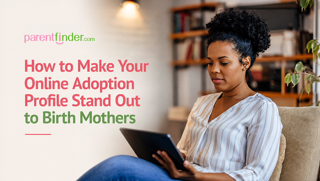 How to Make Your Online Adoption Profile Stand Out to Birth Mothers